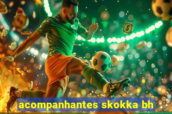 acompanhantes skokka bh